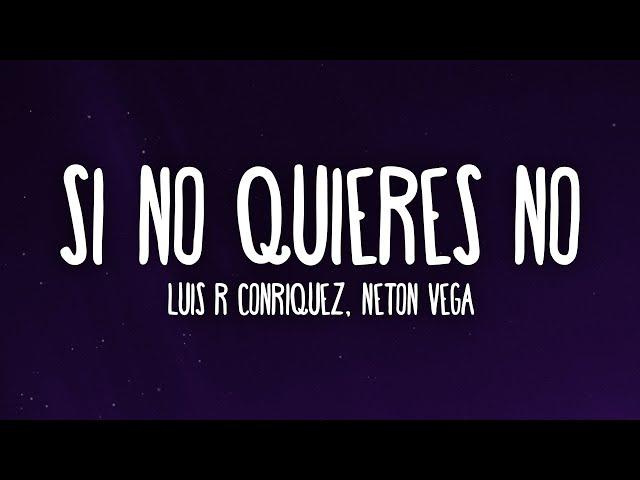 Luis R Conriquez, Neton Vega - Si No Quieres No (Letra/Lyrics)