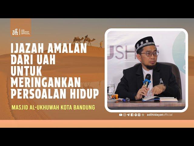 Ijazah Amalan dari UAH untuk Meringankan Persoalan Hidup - Ustadz Adi Hidayat