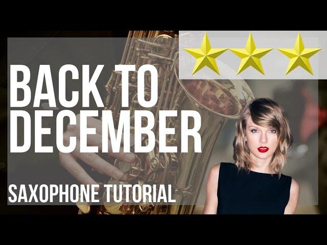 How to play Back To December by Taylor Swift on Alto Sax (Tutorial)