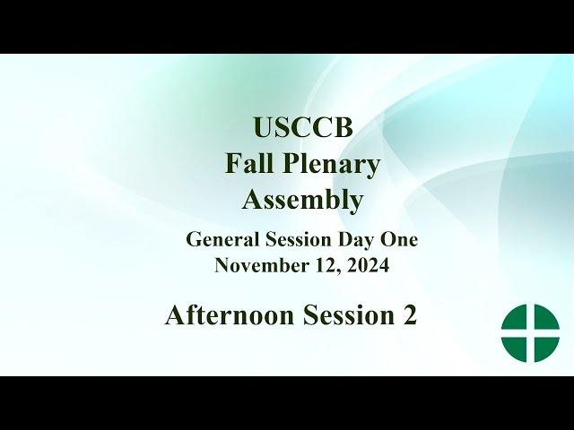 USCCB Fall Plenary Assembly 2024, Day One: Afternoon Session Part 2