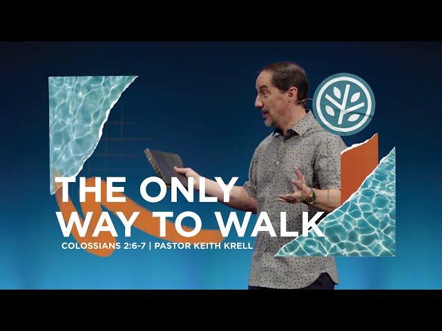 Colossians 2:6-7 | The Only Way to Walk | Crossroads Bible Church Bellevue