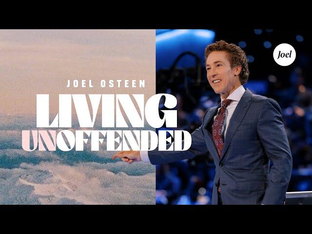 Living Unoffended | Joel Osteen