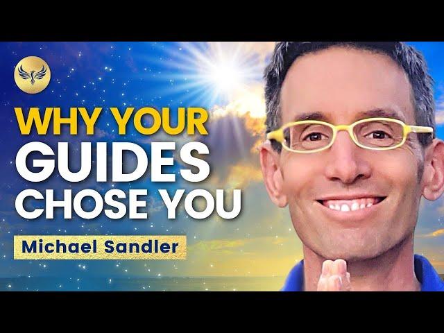 Why Your SPIRIT Guides CHOSE You! Michael Sandler