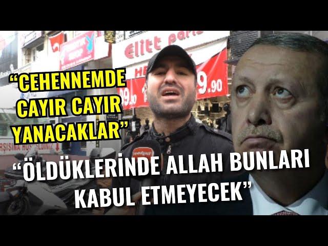 Meydanı inleten Erdoğan isyanı! "Bunlar öldüğünde Allah bunları kabul etmeyecek!" I SOKAK RÖPORTAJI