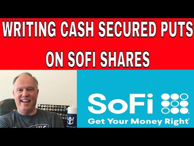 HOW TO EARN INCOME FROM WRITING CASH SECURED PUTS ON SOFI SHARES