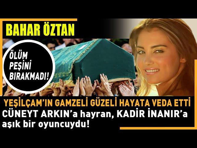 BAHAR ÖZTAN'ın yürek burkan ÖLÜMÜ..KİMDİ, NELER YAŞADI? ÖLÜM neden peşini bırakmadı?