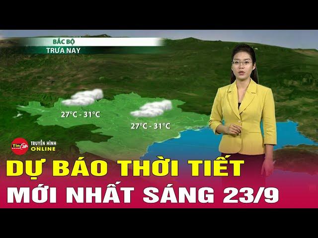 Dự báo thời tiết mới nhất sáng 23/9: Không khí lạnh bao trùm miền Bắc, nhiều khu vực có mưa dông