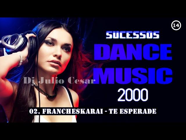 Sucessos Dance Music anos 2000 (14º Parte)