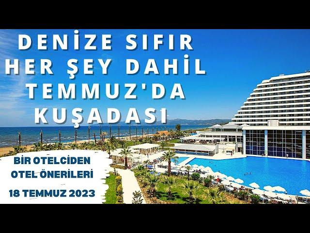 DENİZE SIFIR TEMMUZ'DA KUŞADASI 5 HER ŞEY DAHİL |  Her Şey Dahil Otel Önerileri | 18 Temmuz 2023