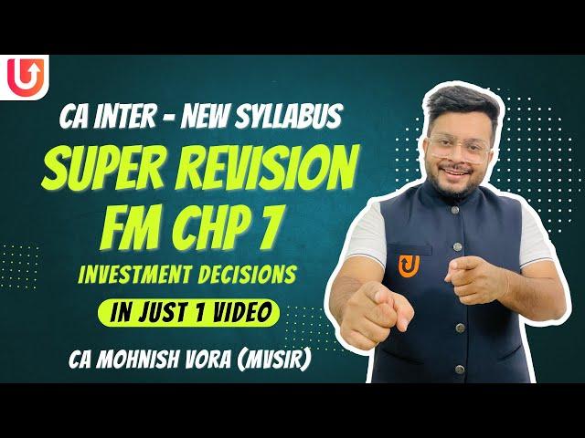 FM Chp 7 | Investment Decisions | Super Revision | CA Inter New Syll. | CA Mohnish Vora | MVSIR