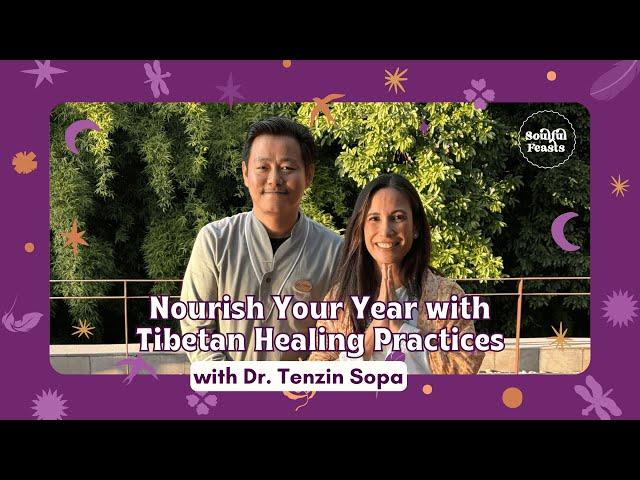 Nourish Your Year with Tibetan Healing Practices with Dr. Tenzin Sopa, Sowa Rigpa Specialist