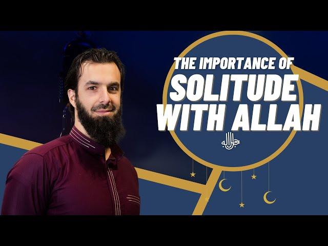 Solitude with Allah ﷻ | AICI