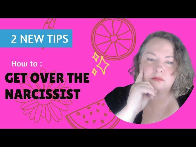 NEW tips for getting over a Narcissist