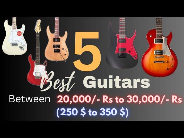 Best Electric Guitars Budget 20k - 30K (250 $ -  350 $) For Beginners