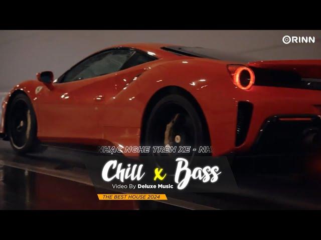 CHILL BASS 2024 - NHẠC NGHE TRÊN XE - NHẠC REMIX DEEP HOUSE & HOUSE LAK CỰC XỊN HAY NHẤT 2024