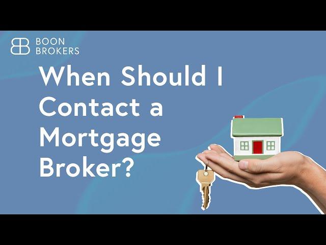 When Should I Contact a Mortgage Broker? | Boon Brokers