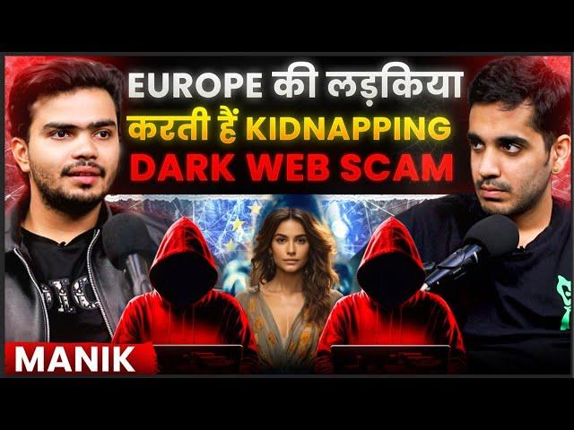 European Girls Kidnapping & Dark Web Scam Ft. Manik | RealTalk Clips