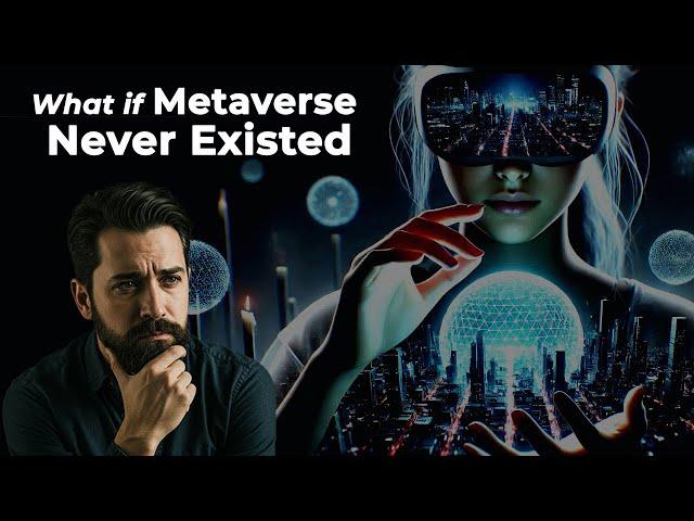 What If the Metaverse Never Existed?