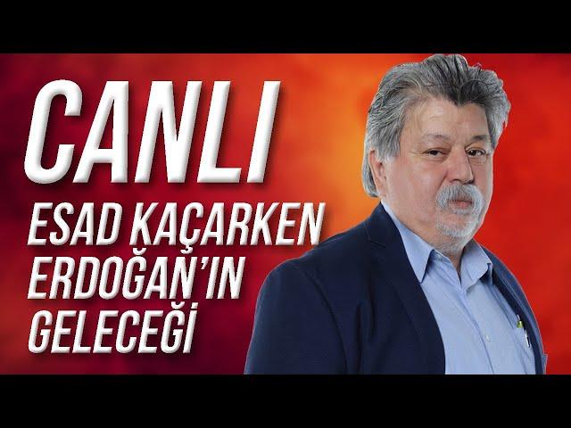 CANLI / Esad Kaçarken Erdoğan'ın Geleceği