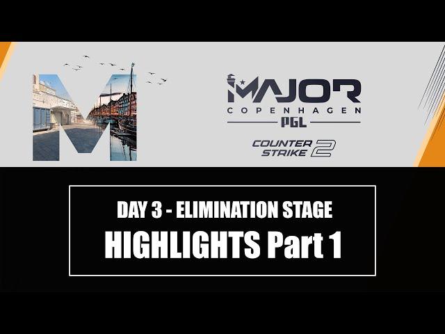 DAY 3 Elimination Stage HIGHLIGHTS Part 1 | PGL CS2 Major Copenhagen