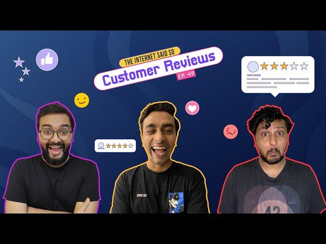 The Internet Said So | Ep 49 | Customer Reviews