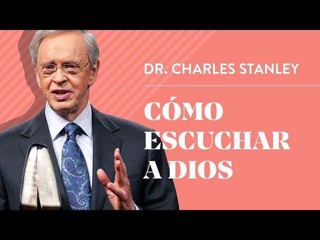 Cómo escuchar a Dios – Dr. Charles Stanley