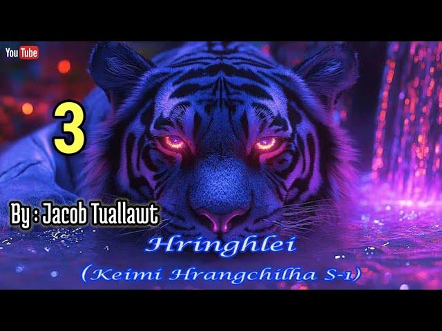 HRINGHLEI KEIMI HRANGCHILHA - 3  || By : Jacob Tuallawt ( Pasaltha Thawnthu ngaihnawm )