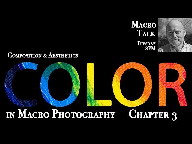 Color in Macro Chapter 3  - Macro Talk #123 -  AWPhotography 12/17/24