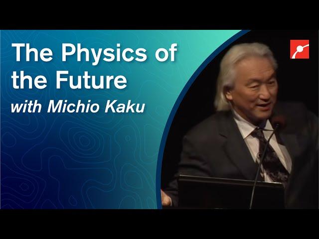 The Physics of the Future - Dr. Michio Kaku