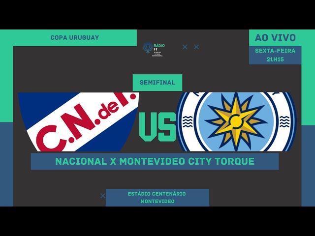 NACIONAL X MONTEVIDEO CITY TORQUE | COPA URUGUAY | SEMIFINAL | AO VIVO |  NARRAÇÃO