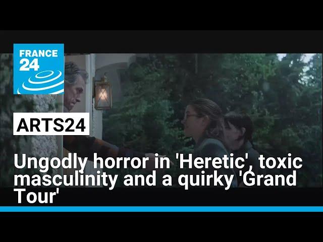 Film show: Ungodly horror in 'Heretic', toxic masculinity and a quirky 'Grand Tour' • FRANCE 24