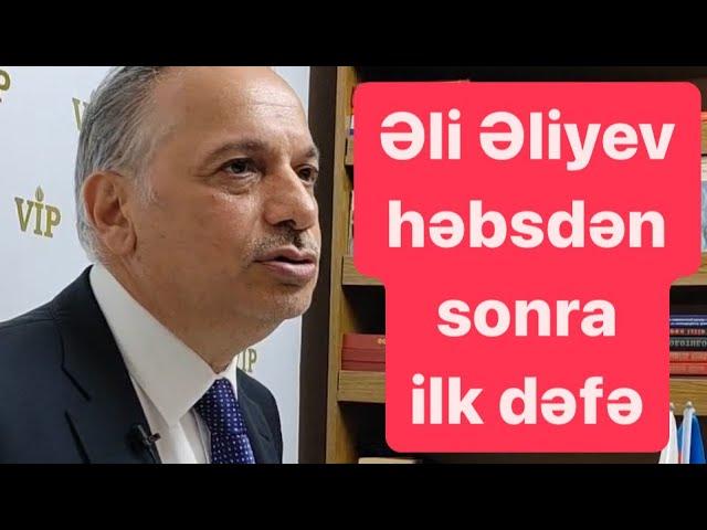 Əli Əliyev həbsdən sonra ilk dəfə danışdı: Əfv yazdım, buraxdılar…