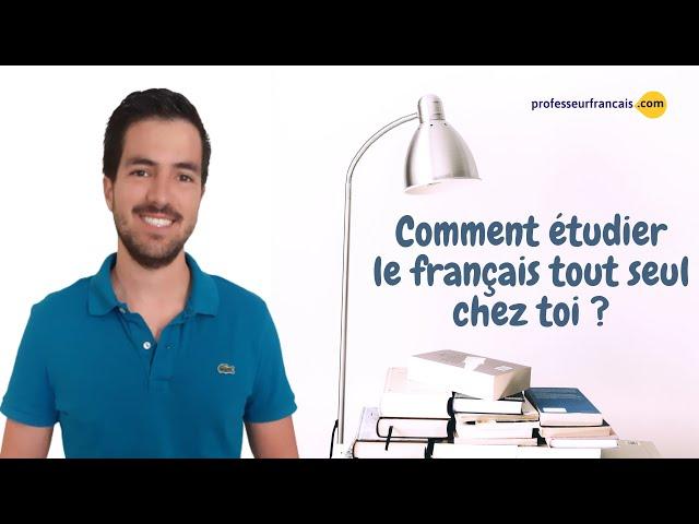 Comment étudier le français tout seul chez toi ?