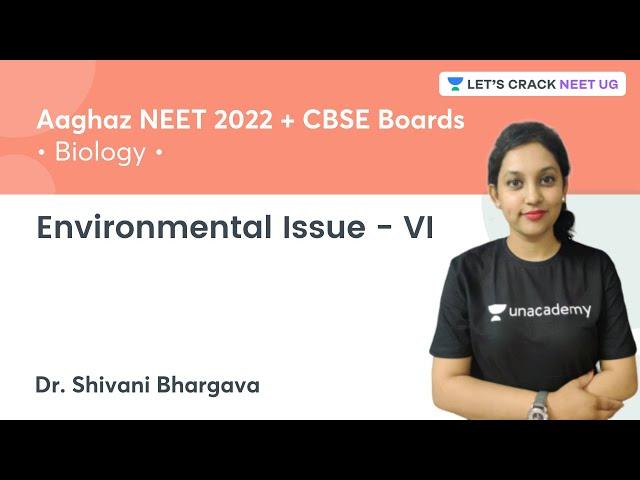 Environmental Issue - VI | Biology | NEET 2022 | Lets Crack NEET UG | Dr. Shivani Bhargava