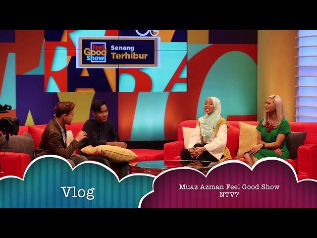 Vlog:Muaz Azman Feel Goos Show NTV7