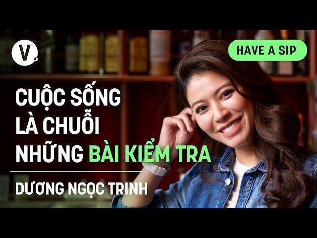 Cuộc sống là chuỗi những bài kiểm tra - Nhà báo Dương Ngọc Trinh | #HaveASip 165