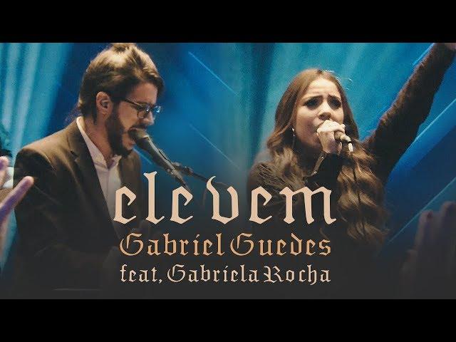 Gabriel Guedes - Ele Vem (Ao Vivo) | feat. Gabriela Rocha