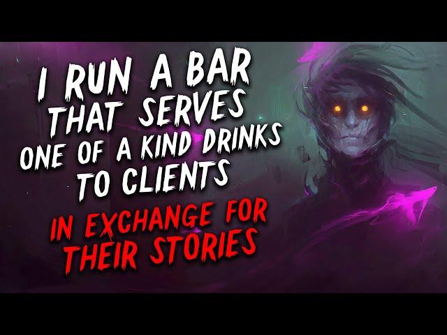 "I run a bar that serves one of a kind drinks in exchange for stories" Creepypasta | Scary Stories