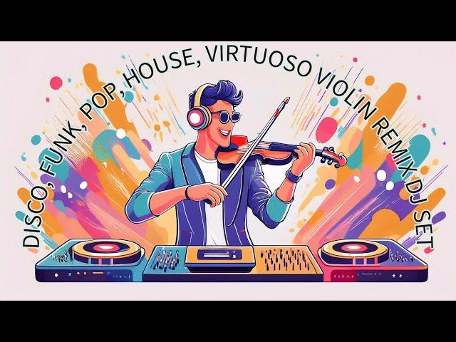 Disco, Funk, Pop, House, Virtuoso Violin Remix Dj Set