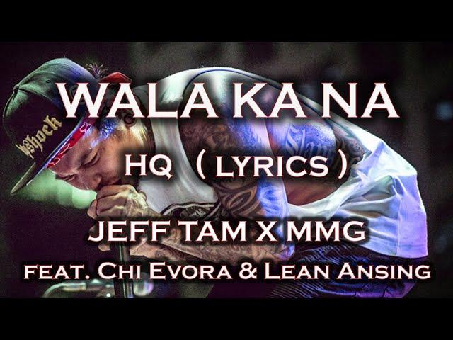 WALA KA NA - JEFF TAM x MMG ft. Chi Evora & Lean Ansing. HQ LYRIC