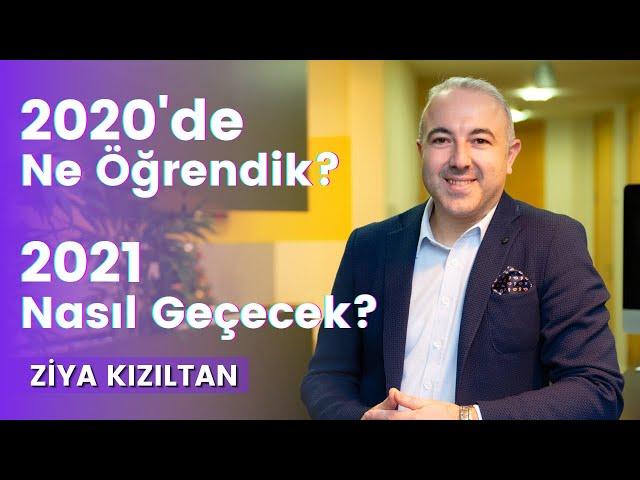 2020'de Ne Öğrendik? 2021 Nasıl Geçecek? | Ziya Kızıltan