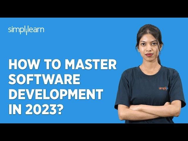 How to Master Software Development in 2023? | Mastering Software Development in 2023 | Simplilearn