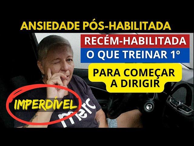 RECÉM HABILITADA: o que treinar PRIMEIRO para dirigir sem medo!