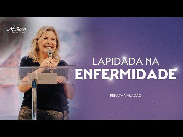 Lapidada na Enfermidade - Renata Valadão - Mulheres DT 2024 Lapidadas