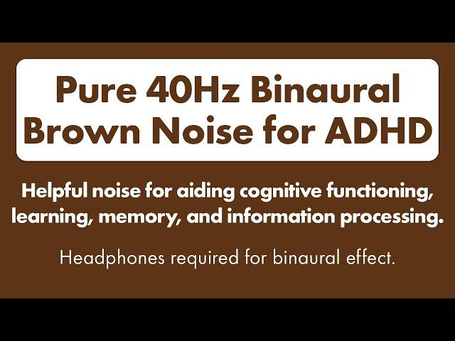 Binaural Brown Noise for ADHD. 40Hz Gamma Wave Binaural Tones to Enhance Focus and Concentration 