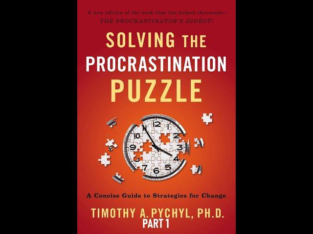 Part1: Solving the Procrastination Puzzle: A Concise Guide to Strategies for Change