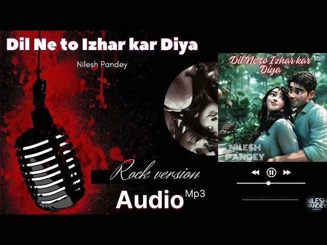 Dil Ne Toh Izhar Kar Diya | Nilesh Pandey | Latest Hindi Sad Rock Song 2024 | Official Audio