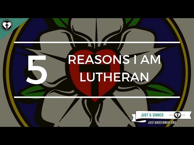 Five Reasons I Am Lutheran