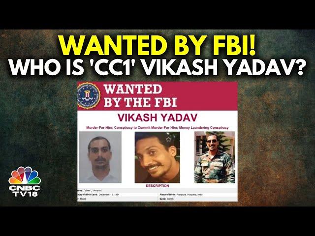 Explained: Why Indian National Vikash Yadav Is Wanted by FBI | Pannun Assassination Plot | CNBC TV18