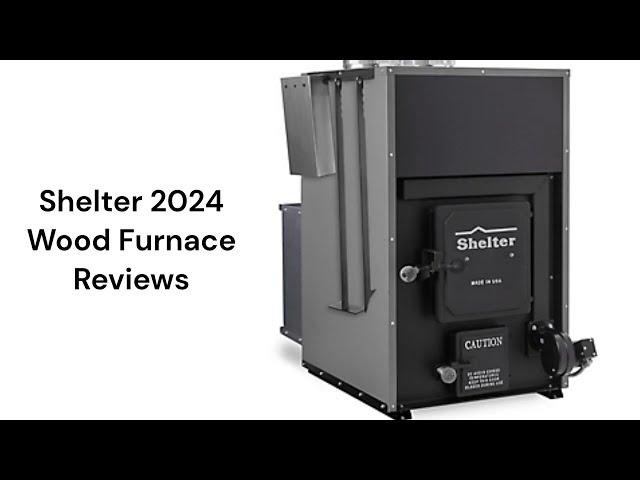 HvacRepairGuy 2024 Shelter Brand Wood Furnace Reviews